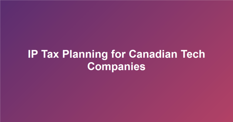 Intellectual Property Tax Planning for Canadian Tech Companies