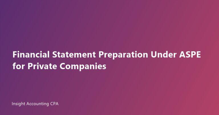 Financial Statement Preparation Under ASPE for Private Companies